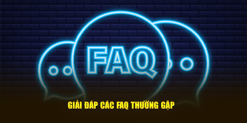 Giải đáp các FAQ thường gặp