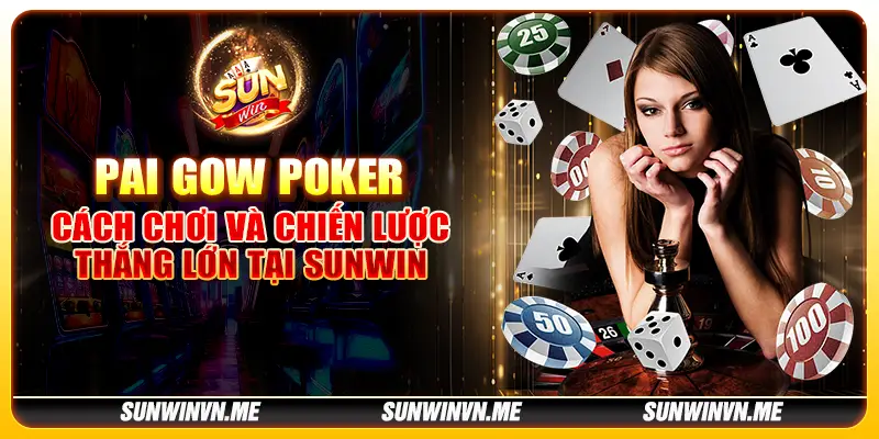 Pai Gow Poker - Cách chơi và chiến lược thắng lớn tại Sunwin