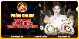 Phỏm online tại Sunwin – Thắng dễ dàng với chiến thuật đúng