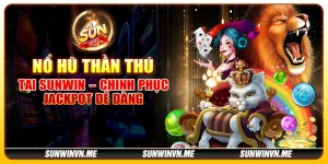 Nổ Hũ Thần Thú tại Sunwin: Rinh jackpot chỉ với một cú quay