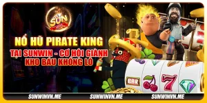 Nổ hũ Pirate King tại Sunwin - Cơ hội giành kho báu khổng lồ