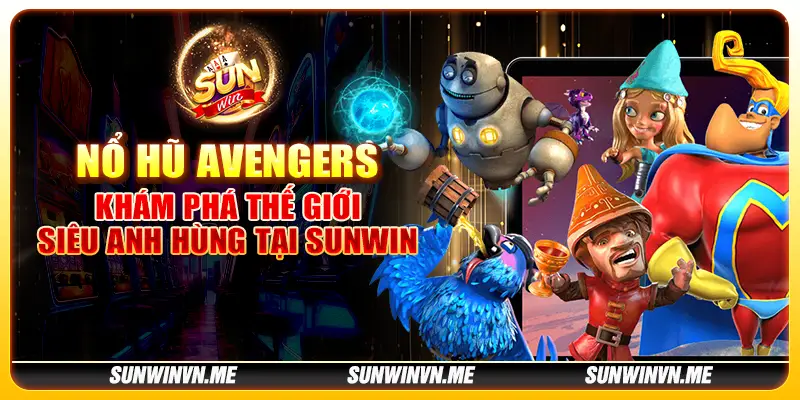 Nổ Hũ Avengers - Khám phá thế giới siêu anh hùng tại Sunwin