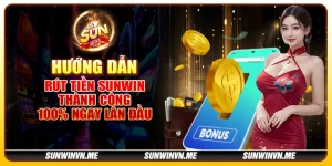 Hướng dẫn rút tiền Sunwin thành công 100% ngay lần đầu