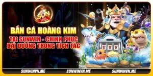 Bắn Cá Hoàng Kim tại Sunwin - Chinh phục đại dương trong tích tắc